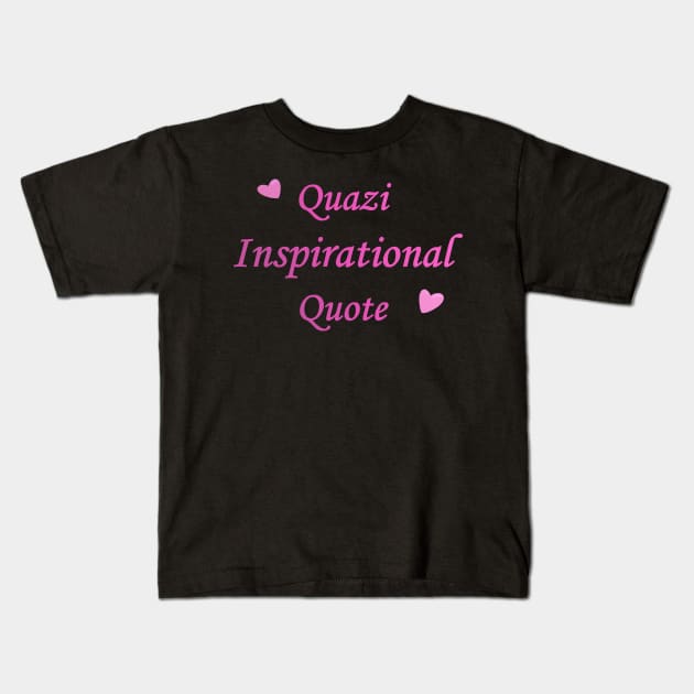 Quasi Inspirational quote Text Kids T-Shirt by PorinArt